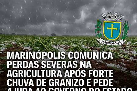 Marinópolis comunica perdas severas na agricultura após forte chuva de granizo e pede ajuda ao Governo do Estado